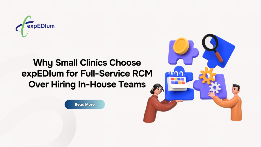 Why Small Clinics Choose expEDIum for Full-Service RCM Over Hiring In-House Teams