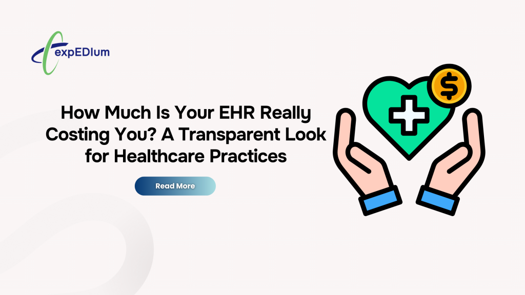 How Much Is Your EHR Really Costing You? A Transparent Look for Healthcare Practices