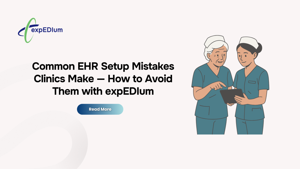Common EHR Setup Mistakes Clinics Make — How to Avoid Them with expEDIum