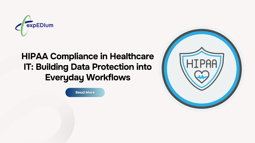 HIPAA Compliance in Healthcare IT: Building Data Protection into Everyday Workflows