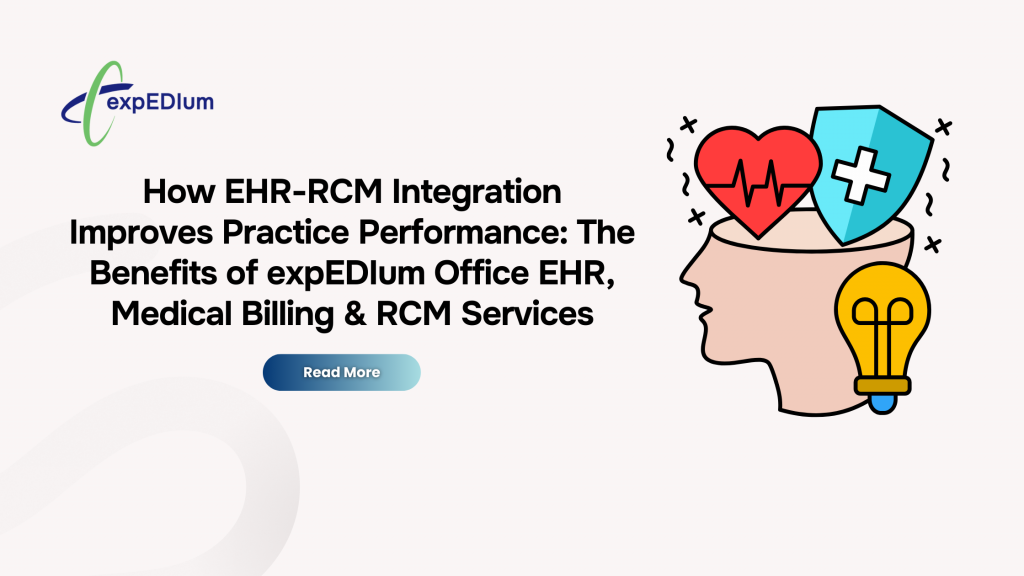How EHR-RCM Integration Improves Practice Performance: The Benefits of expEDIum Office EHR, Medical Billing & RCM Services