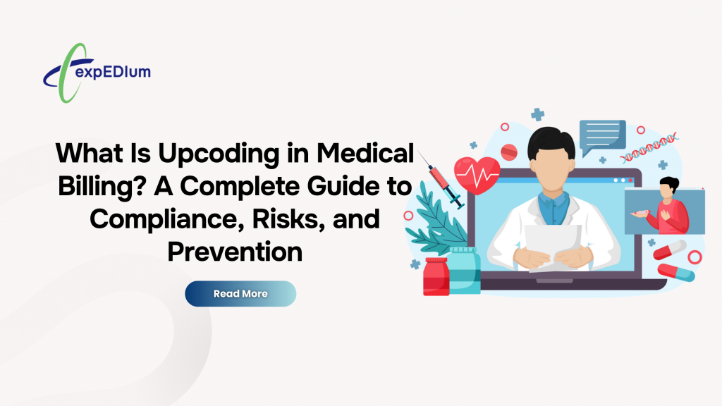 What Is Upcoding in Medical Billing? A Complete Guide to Compliance, Risks, and Prevention
